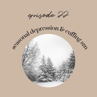 Ep22: Preparing for Seasonal Depression and Cuffing Season