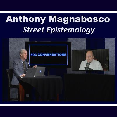 Anthony Magnabosco and Street Epistemology Anthony Magnabosco and Street Epistemology