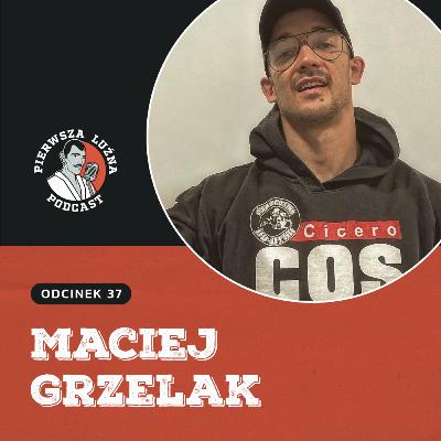 Pierwsza Luźna Podcast - ep 37 - Maciej Grzelak