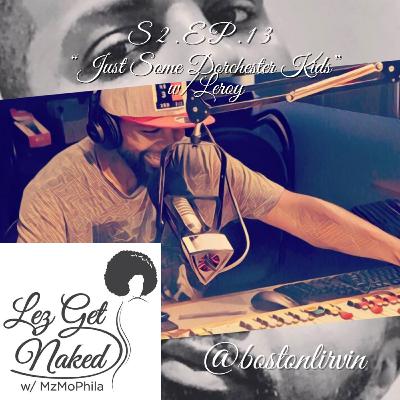 S2. Ep 13.-Just Some Dorchester Kids w/ Leroy S2. Ep 13.-Just Some Dorchester Kids w/ Leroy