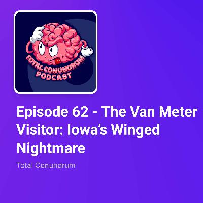 Episode 62 - The Van Meter Visitor: Iowa’s Winged Nightmare