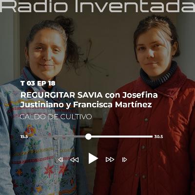 Regurgitar savia con Josefina Justiniano y Francisca Martínez Fernández