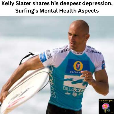 51 - Kelly Slater shares his deepest depression, Surfing's Mental Health Aspects
