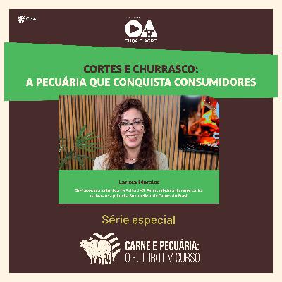 Ouça o Agro – Carnes & Pecuária: O Futuro em Curso – Ep. 08: Cortes e Churrasco: A Pecuária que Conquista Consumidores