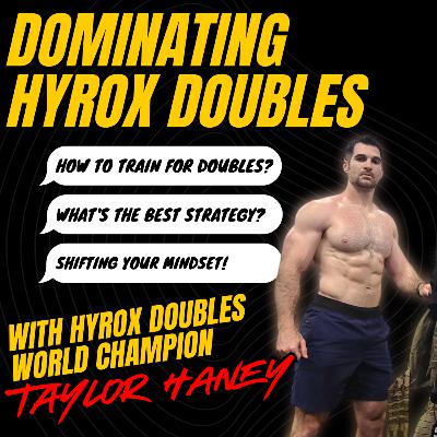 Episode 4: DOMINATING DOUBLES with HYROX WORLD CHAMPION, TAYLOR HANEY