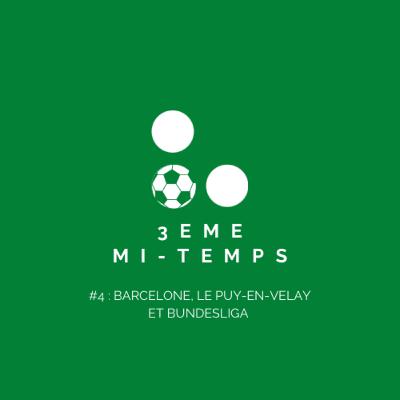 3ème mi-temps #4 : Barcelone, le Puy-En-Velay et Bundesliga