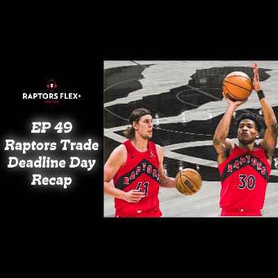 EP 49 | Toronto Raptors Trade Deadline Day Recap - Feb 9, 2024