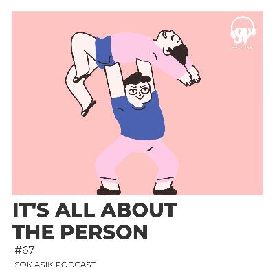 #67 it's all about the person