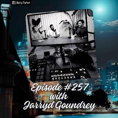 Episode #257 with Jarryd Goundrey