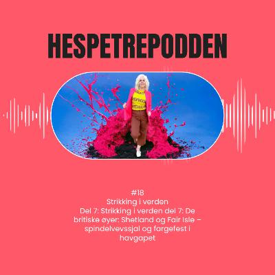 #18 Strikking i verden del 7 – Shetland og Fair Isle: spindelvevssjal og fargefest i havgapet #18 Strikking i verden del 7 – Shetland og Fair Isle: spindelvevssjal og fargefest i havgapet