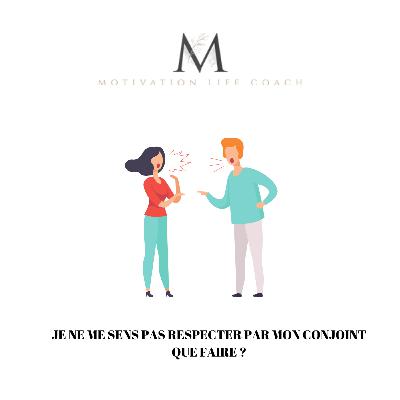 Je ne me sens pas respecter par mon conjoint, que faire?