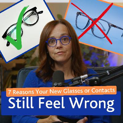 7 Reasons Your New Glasses or Contacts Still Feel Wrong