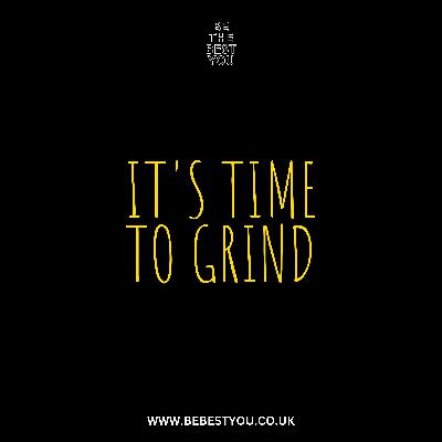 IT'S TIME TO GRIND