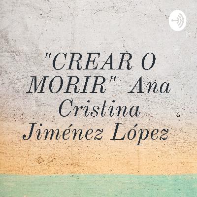 "Crear o morir" Ana cristal Jiménez López
