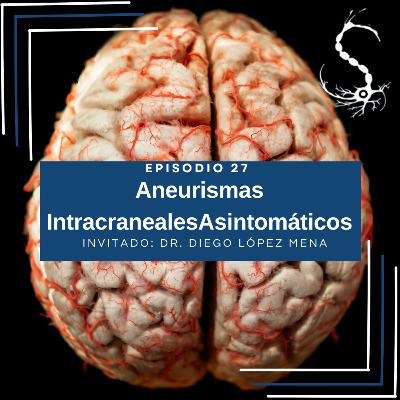 Episodio27. Aneurismas Intracraneales Asintomáticos