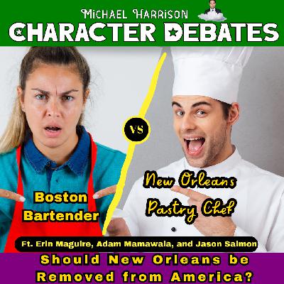 A Boston Bartender vs a New Orleans Pastry Chef on Should New Orleans Be Removed From America?