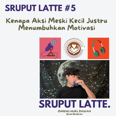 Sruput Latte #5: Kenapa Aksi Meski Kecil Justru Menumbuhkan Motivasi Sruput Latte #5: Kenapa Aksi Meski Kecil Justru Menumbuhkan Motivasi