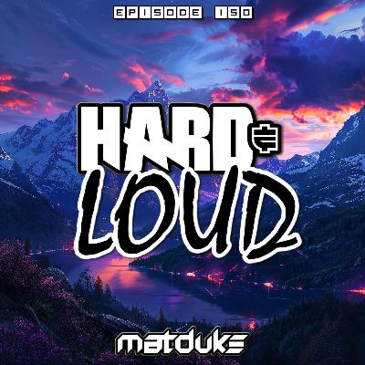 Matduke - Hard & Loud Podcast Episode 150 (Euphoric Hardstyle) [Free download]
