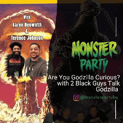 ARE YOU GODZILLA-CURIOUS?!!! With AARON NEUWIRTH and TERENCE JOHNSON!