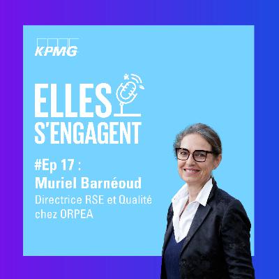 #17 "Engagement et Leadership RSE" avec Muriel Barnéoud Directrice RSE et Qualité chez ORPEA