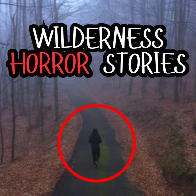 4 True Scary Wilderness Horror Stories 4 True Scary Wilderness Horror Stories