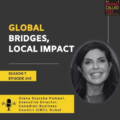 Global Bridges, Local Impact | Diana Szyszka Pompei, Executive Director, Canadian Business Council (CBC), Dubai