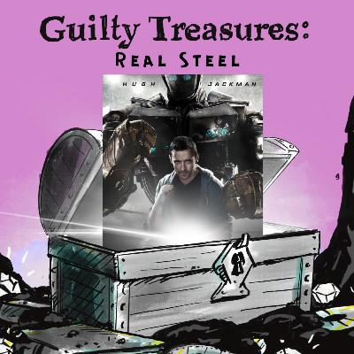 Guilty Treasures: Real Steel