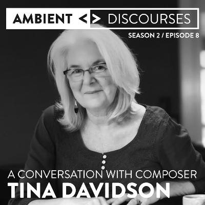 Composer Tina Davidson on collaboration, spirituality, and her composition "Hymn of the Universe" // Ambient Discourses • Episode 2.8 (AUDIO FIXED)