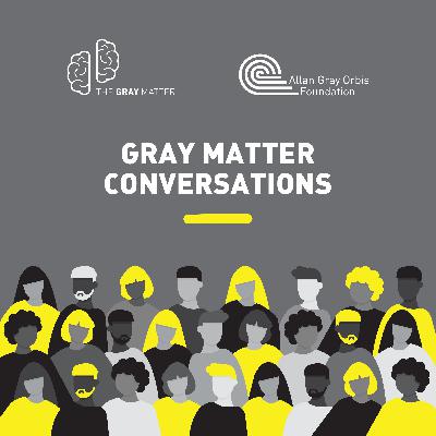 Gray Matter Conversations, Episode 3