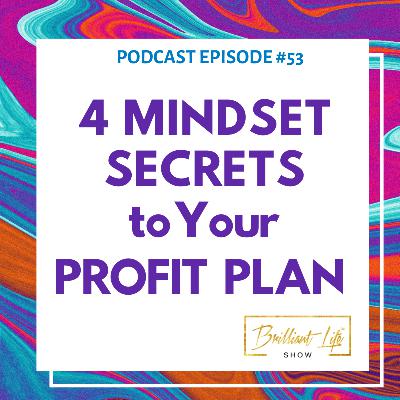 53. 4 Mindset Secrets to Your Profit Plan