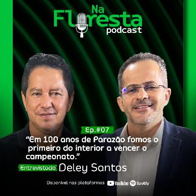 #07 EM 100 ANOS DE PARAZÃO FOMOS O PRIMEIRO DO INTERIOR A VENCER O CAMPEONATO FEAT. DELEY SANTOS