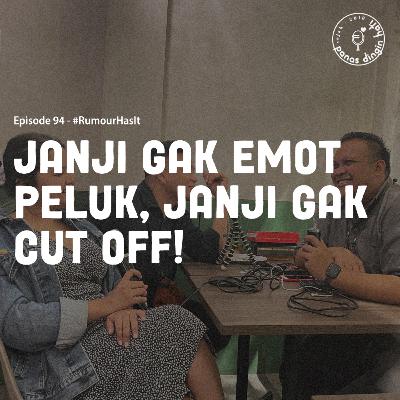 Episode 94 #RumourHasIt - Janji Gak Emot Peluk, Janji Gak Cut Off!
