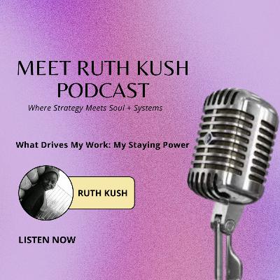 What Drives My Work: Strategy, Soul & Staying Power What Drives My Work: Strategy, Soul & Staying Power
