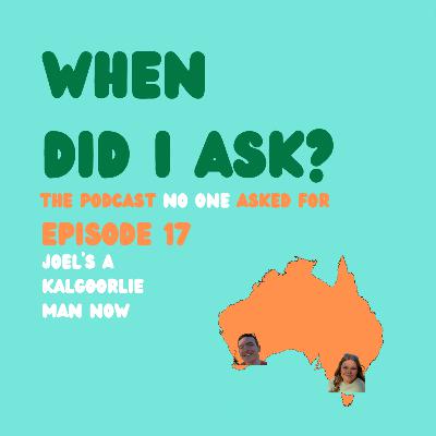 Ep 17: Joel's a Kalgoorlie Man Now Ep 17: Joel's a Kalgoorlie Man Now