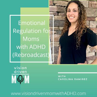 Emotional Regulation for Moms with ADHD with Carolina Ramirez (Rebroadcast)