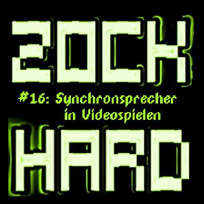Zock Hard #16 – Hinter den Kulissen: Sprachaufnahmen in Videospielen