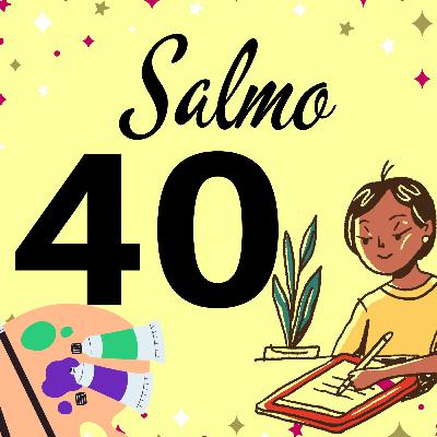 SALMO 40 (PARA DESARROLLAR TÚ TALENTO, BUSCAR TÚ CHISPA Y QUE DIOS TE GUÍE HACIA EL CAMINO CORRECTO)