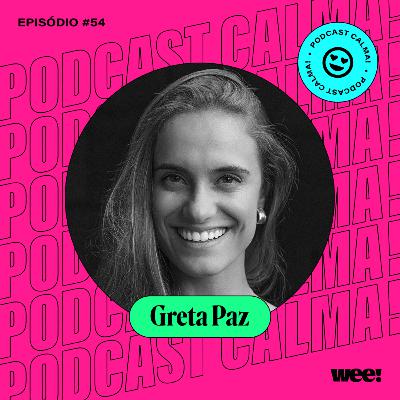 #54: Greta Paz • primeiro episódio da série sobre lideranças humanizadas #54: Greta Paz • primeiro episódio da série sobre lideranças humanizadas