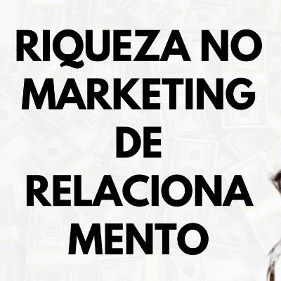 8 PASSOS para CRIAÇÃO DE RIQUEZA no marketing de relacionamento 8 PASSOS para CRIAÇÃO DE RIQUEZA no marketing de relacionamento