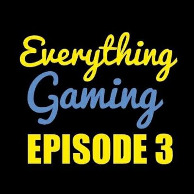 Everything Gaming Episode 3 - My First Guest