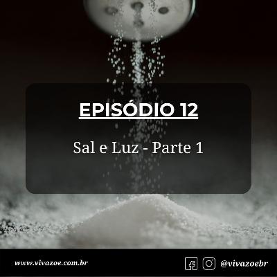 EP 12 - Sal e Luz - Parte 1 EP 12 - Sal e Luz - Parte 1