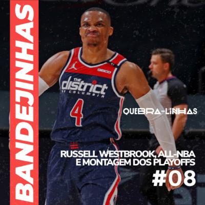 Bandejinhas #08- Russell Westbrook, All-NBA e Montagem dos Playoffs
