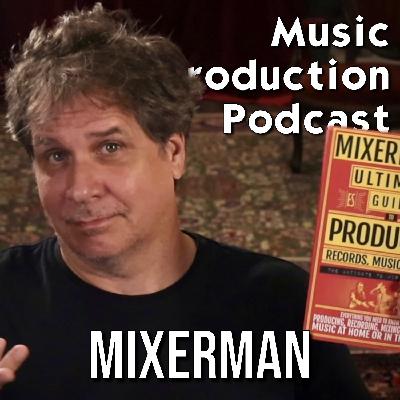 Mixerman and the Ultimate Guide to Producing Records, Music, and Songs