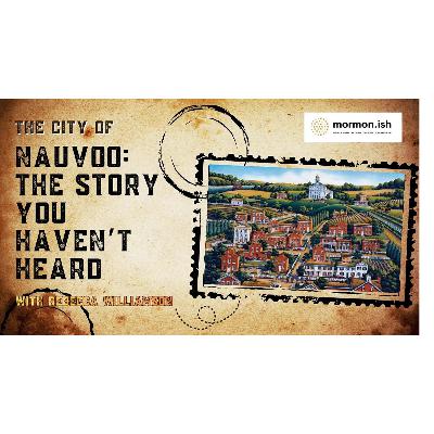 Ep298: The City of Nauvoo: The Story You Haven't Heard