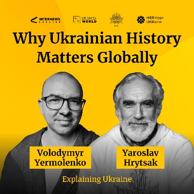 Why Ukrainian History Matters Globally — with Yaroslav Hrytsak