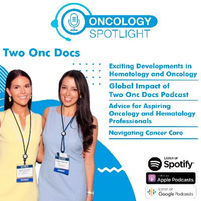 Oncology Spotlight with the Two Onc Docs: Conversations with Dr. Karine Tawagi and Dr. Samantha Armstrong