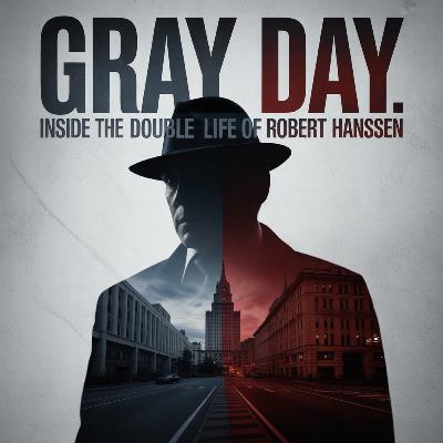 Gray Day: Inside the Double Life of Robert Hanssen, the Spy Who Hid Inside the Hunt