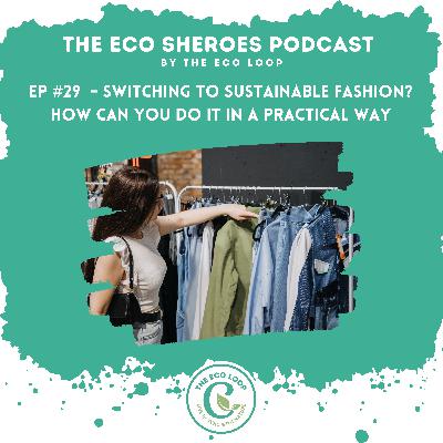 Ep#29 - Switching to sustainable fashion? How can you do it in a practical way? Ep#29 - Switching to sustainable fashion? How can you do it in a practical way?