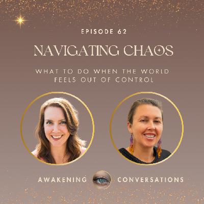 062. Navigating Chaos: What To Do When The World Feels Out Of Control