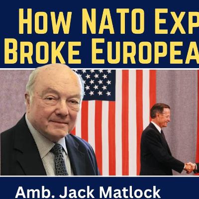 Jack Matlock: How NATO Expansionism Broke European Security